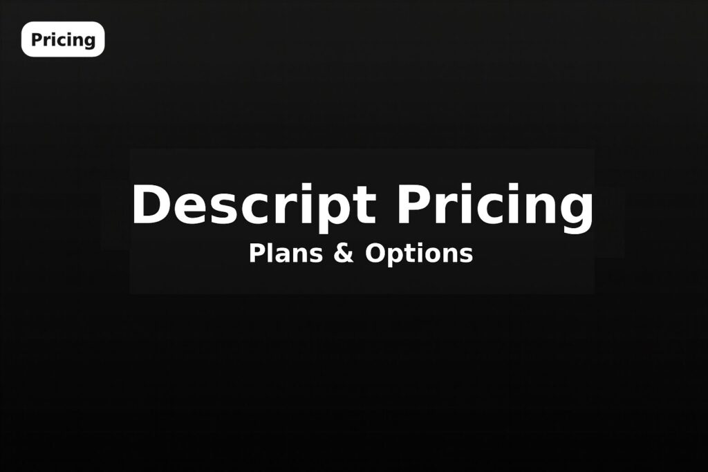 Descript 가격/플랜 2025 총정리 – Free, Creator, Pro, Enterprise 비교