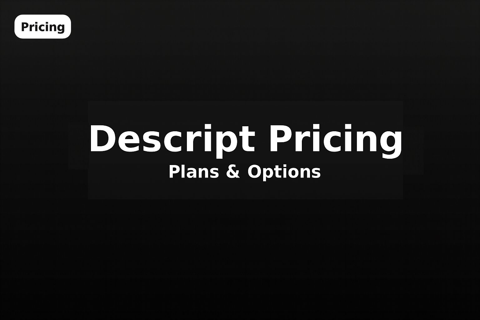 Descript 가격/플랜 2025 총정리 – Free, Creator, Pro, Enterprise 비교